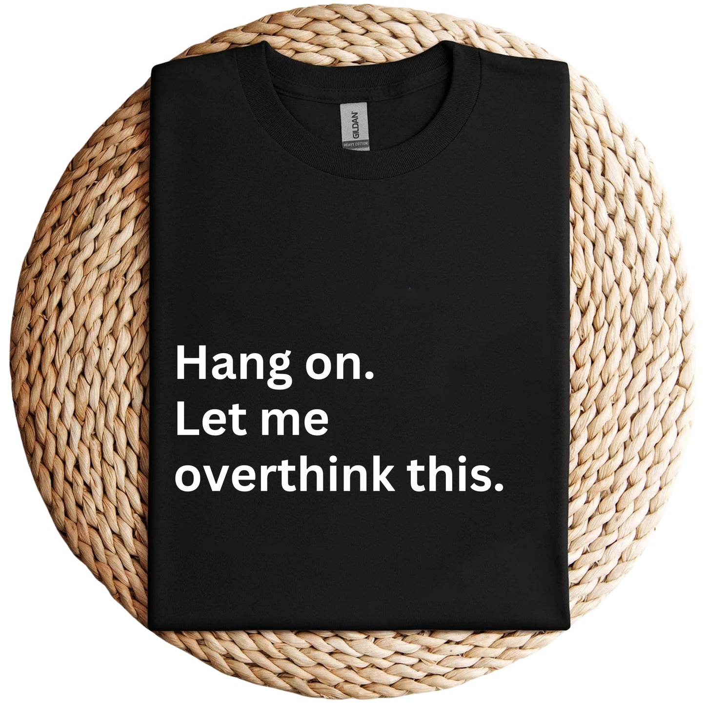 Hang On Let Me Overthink This Shirt, Unisex