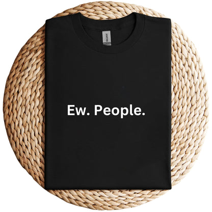 Ew. People. Shirt, Unisex