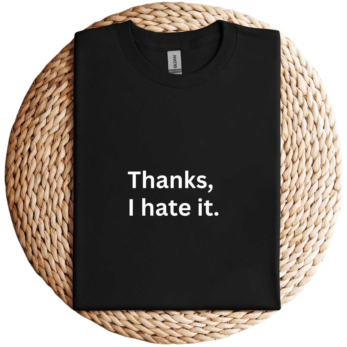 Thanks, I Hate It. Shirt, Unisex